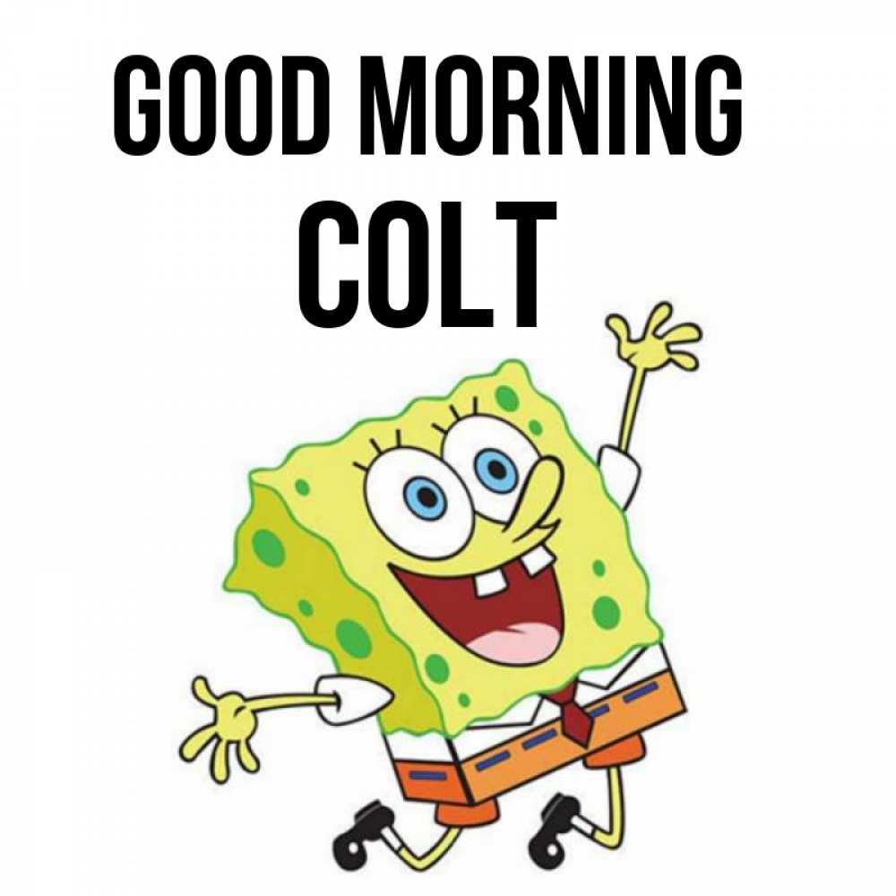 Greetings card с именем, Colt Good morning улыбающийся спанч Боб Greetings with text for free download 
