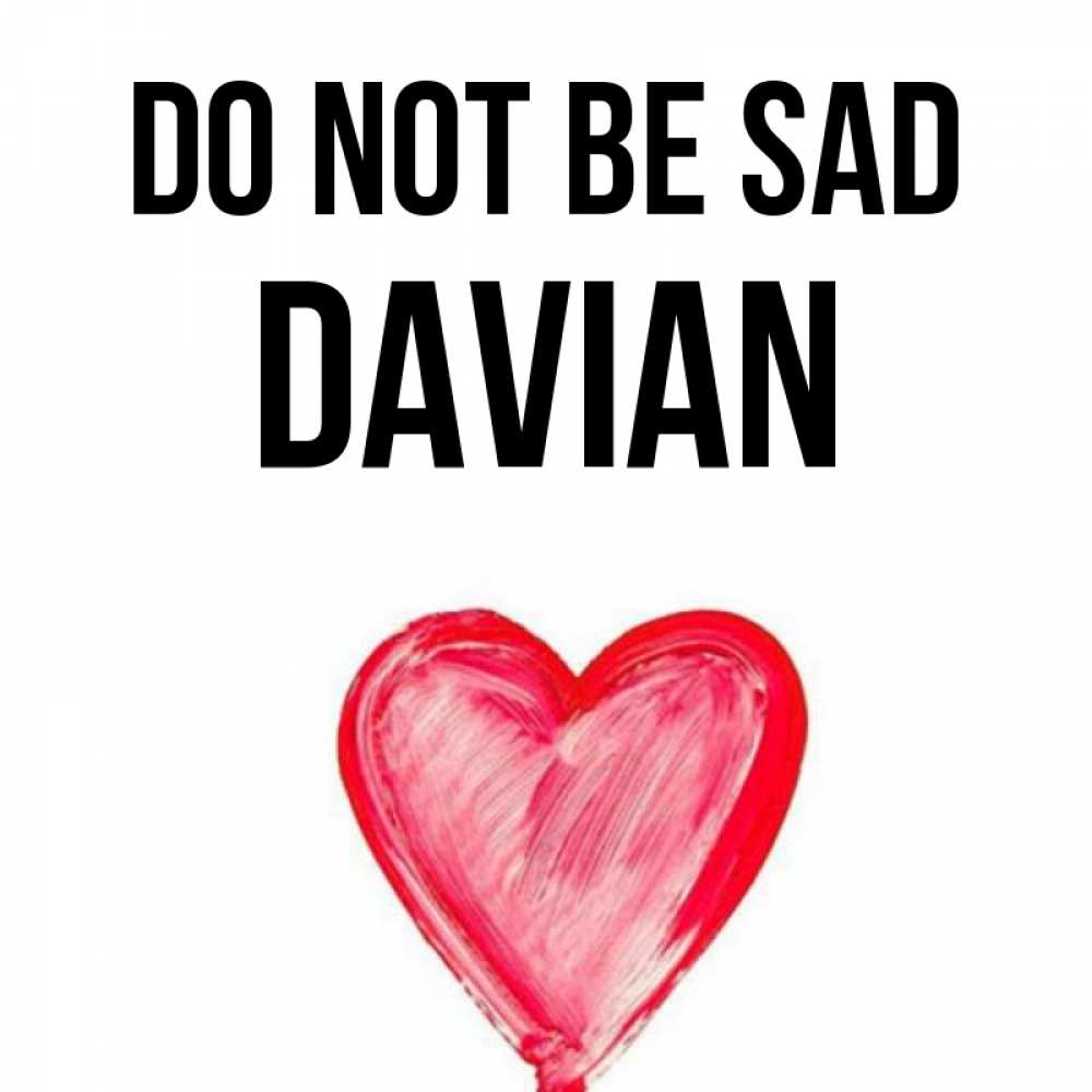 Greetings card с именем, Davian Do not be sad сердечко Greetings with text for free download 