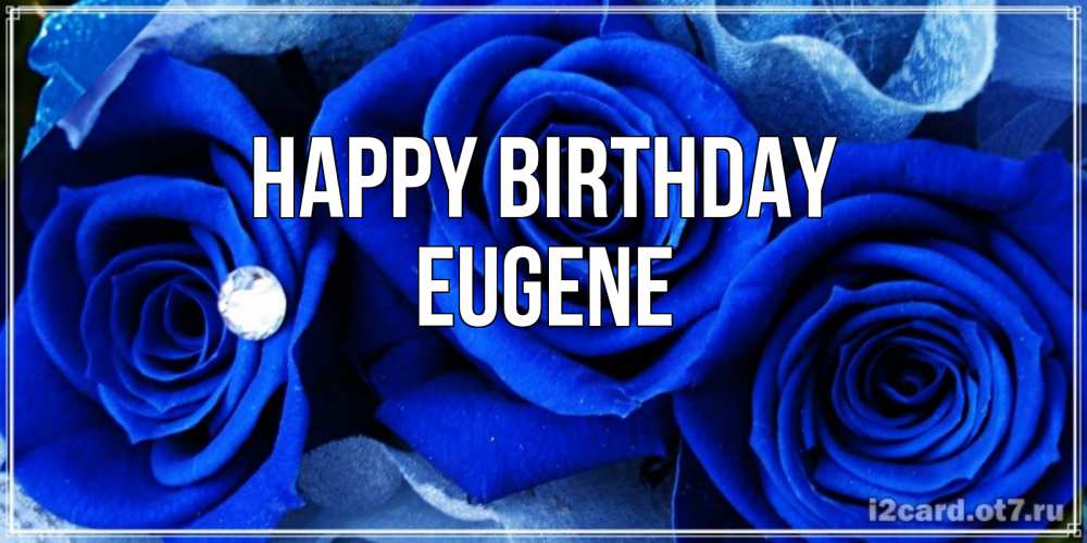 Greetings card с именем, Eugene Happy Birthday синие розы в росе Greetings with text for free download 