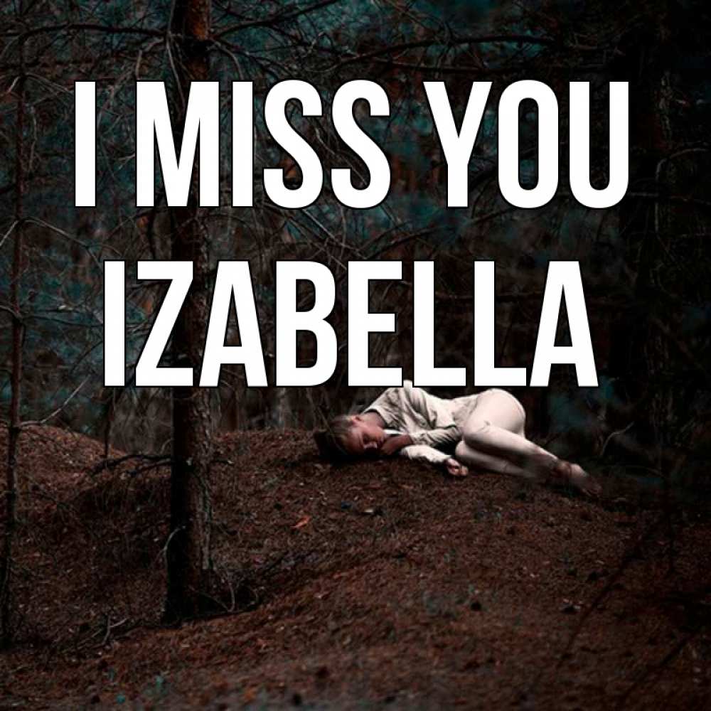 Greetings card с именем, Izabella I miss you очень Greetings with text for free download 