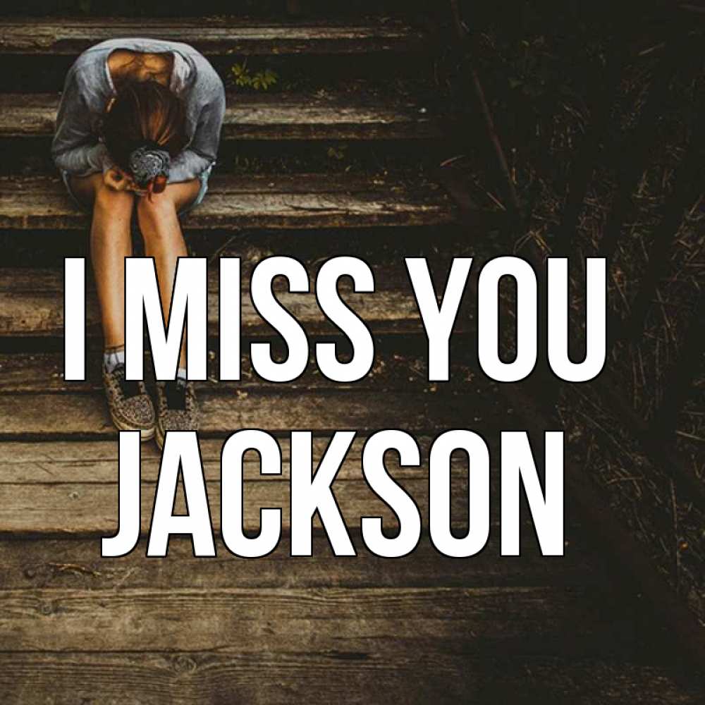 Greetings card с именем, Jackson I miss you грущу Greetings with text for free download 