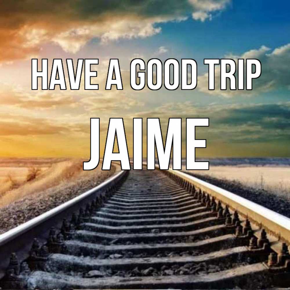 Greetings card с именем, Jaime Have a good trip рельсы уходящие в даль Greetings with text for free download 