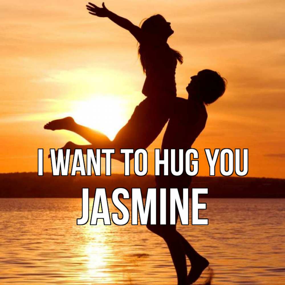 Greetings card с именем, Jasmine I want to hug you парень поднимает девушку и она летит Greetings with text for free download 