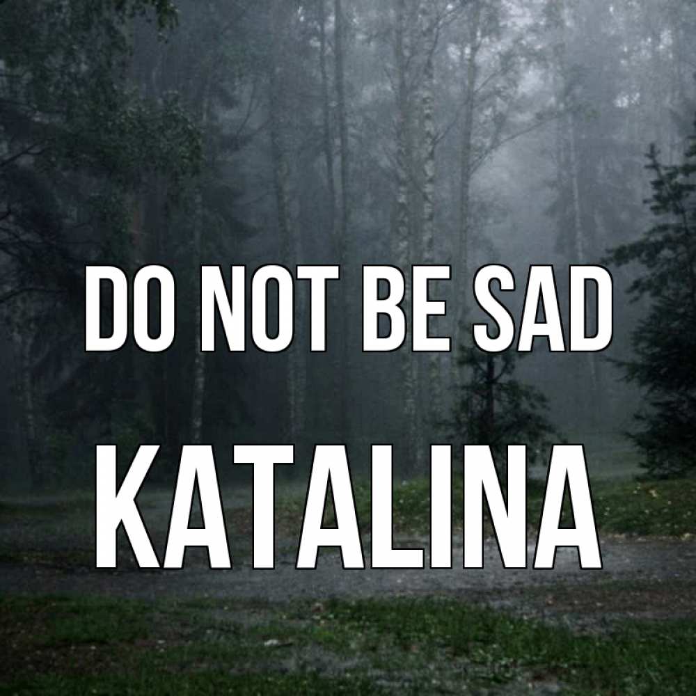 Greetings card с именем, Katalina Do not be sad осень Greetings with text for free download 