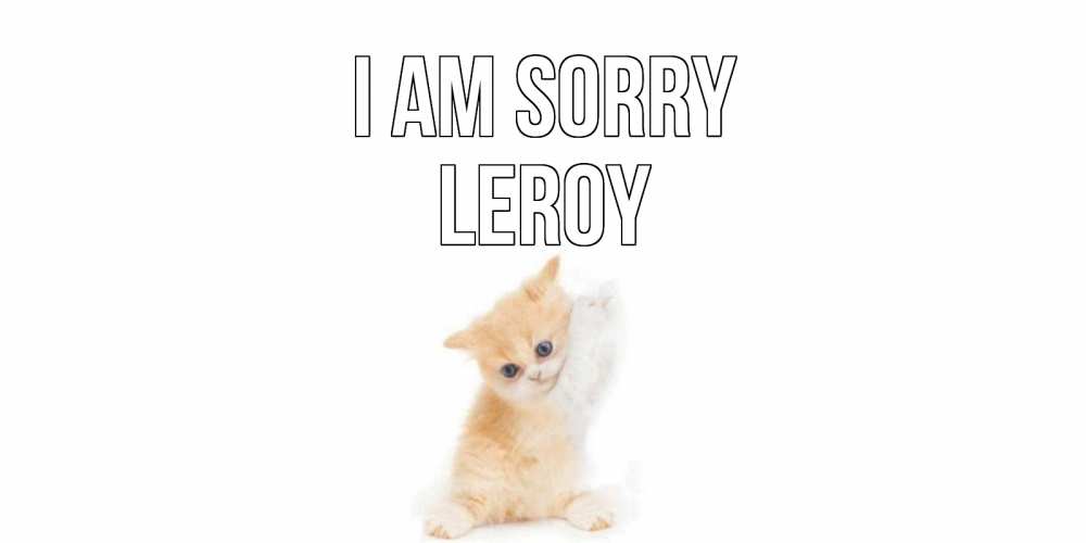 Greetings card с именем, Leroy I am sorry кот Greetings with text for free download 