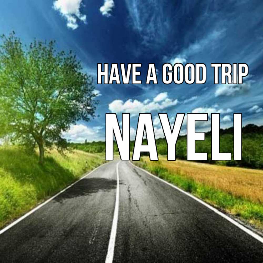 Greetings card с именем, Nayeli Have a good trip яркие деревья и небо Greetings with text for free download 