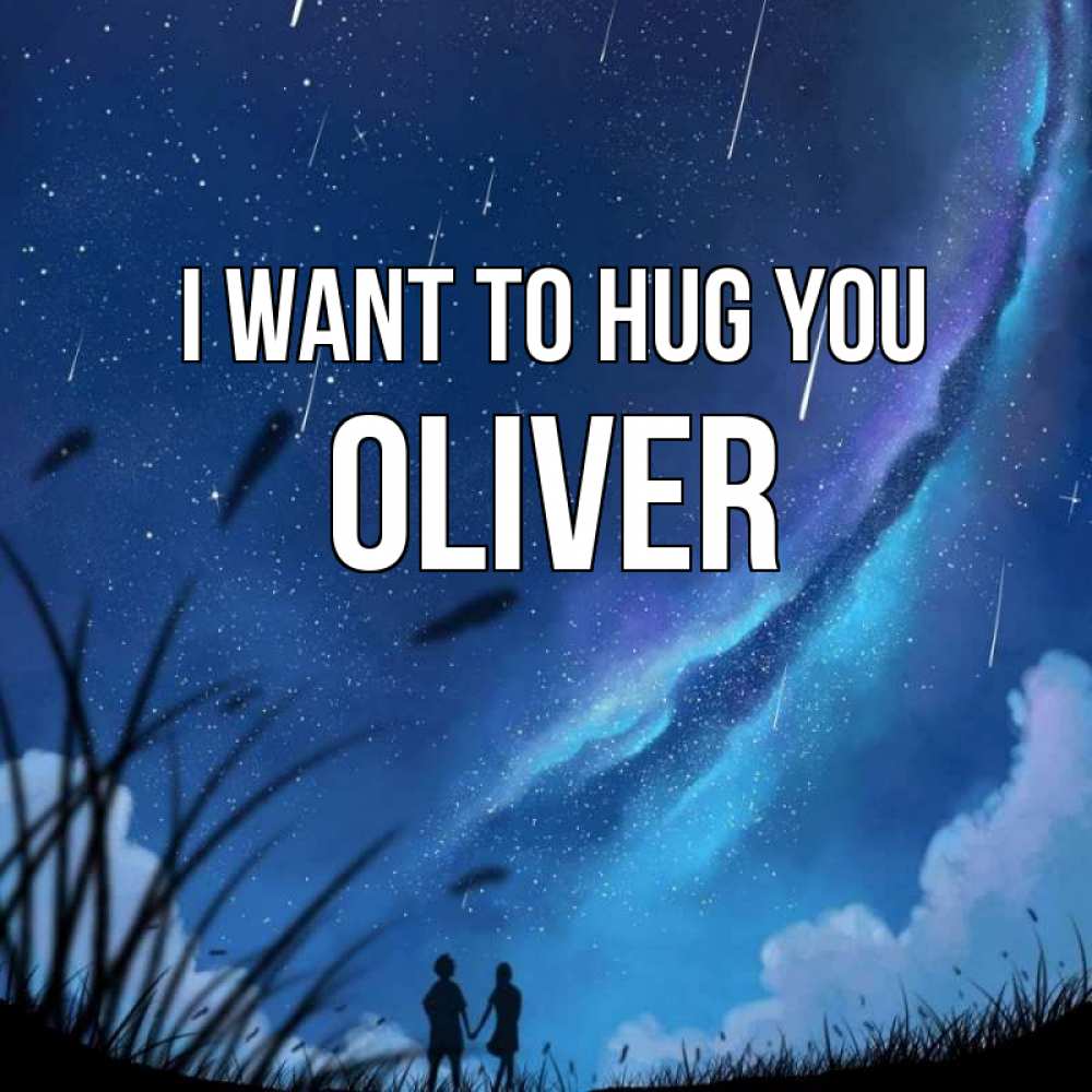 Greetings card с именем, Oliver I want to hug you камыши Greetings with text for free download 