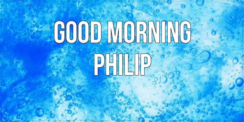 Greetings card с именем, Philip Good morning хорошее утро под водой Greetings with text for free download 