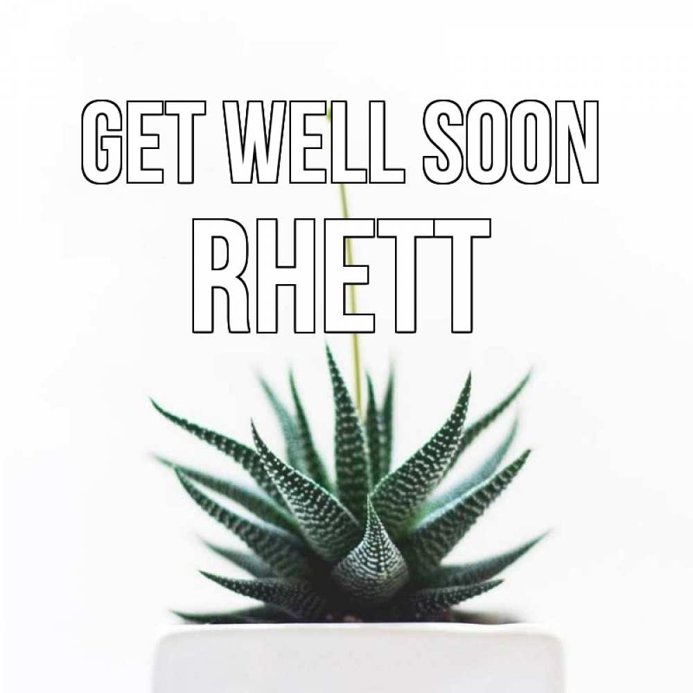Greetings card с именем, Rhett Get well soon короче это непонятная колючка Greetings with text for free download 