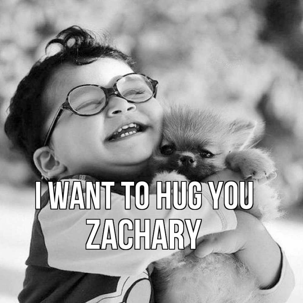 Greetings card с именем, Zachary I want to hug you парень обнимает собаку Greetings with text for free download 