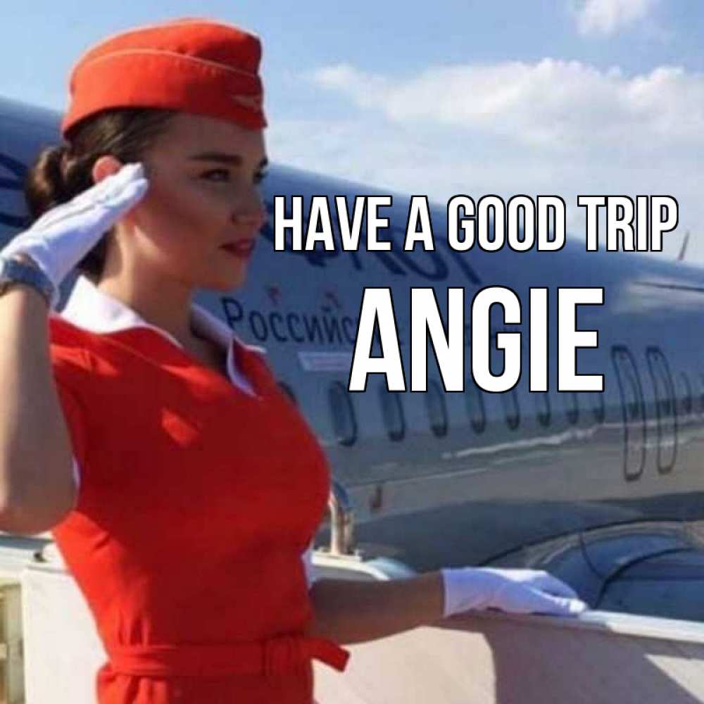 Greetings card с именем, Angie Have a good trip чудесного полета Greetings with text for free download 