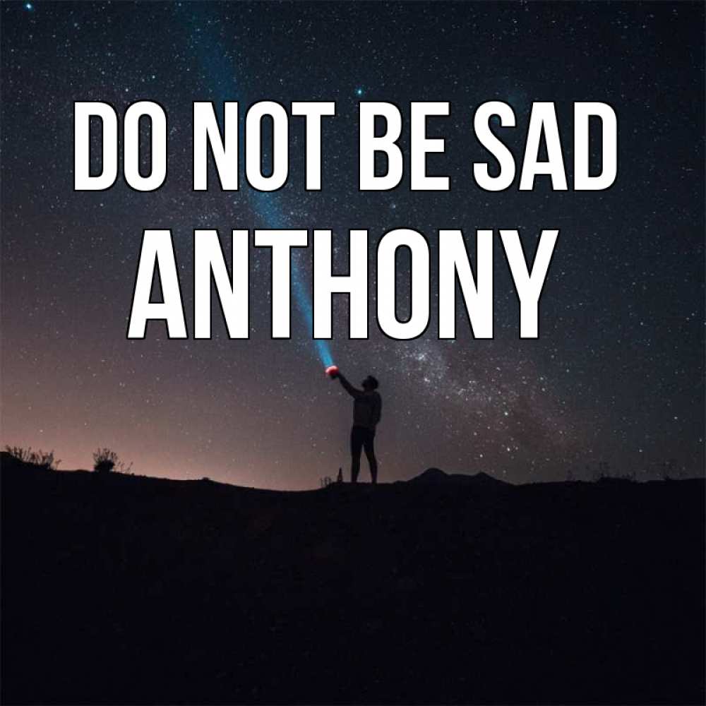 Greetings card с именем, Anthony Do not be sad луч света и млечный путь Greetings with text for free download 