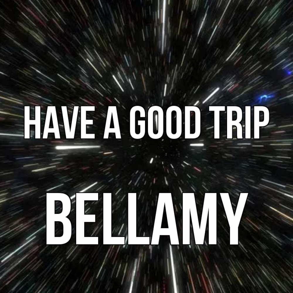 Greetings card с именем, Bellamy Have a good trip туннель Greetings with text for free download 