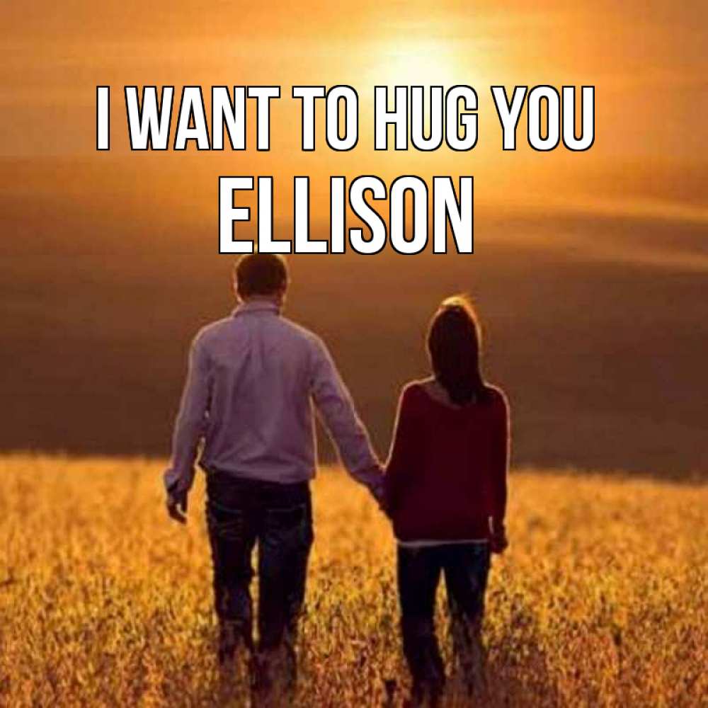 Greetings card с именем, Ellison I want to hug you оранжевое фото и солнце и небо и настроение Greetings with text for free download 