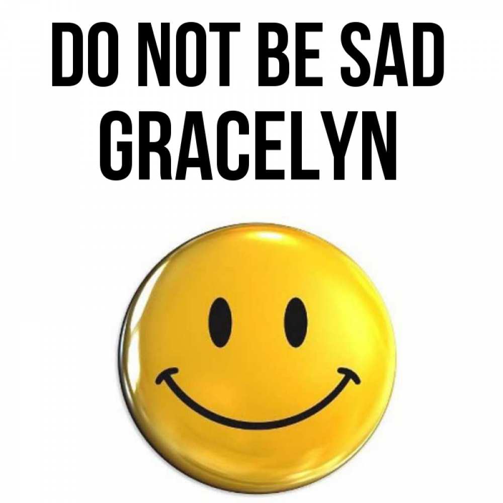 Greetings card с именем, Gracelyn Do not be sad триде смайл Greetings with text for free download 
