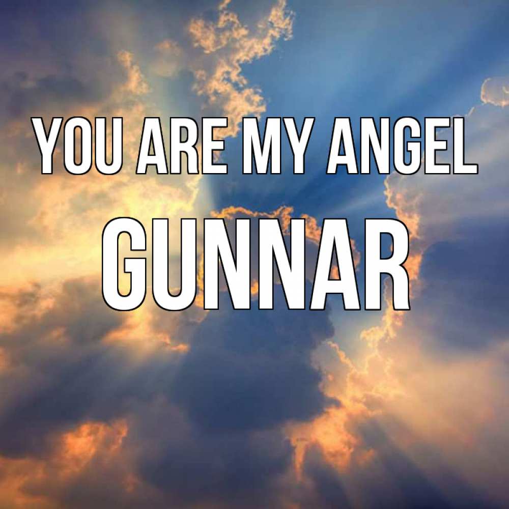Greetings card с именем, Gunnar You are my angel ангельский свет сквозь облака Greetings with text for free download 