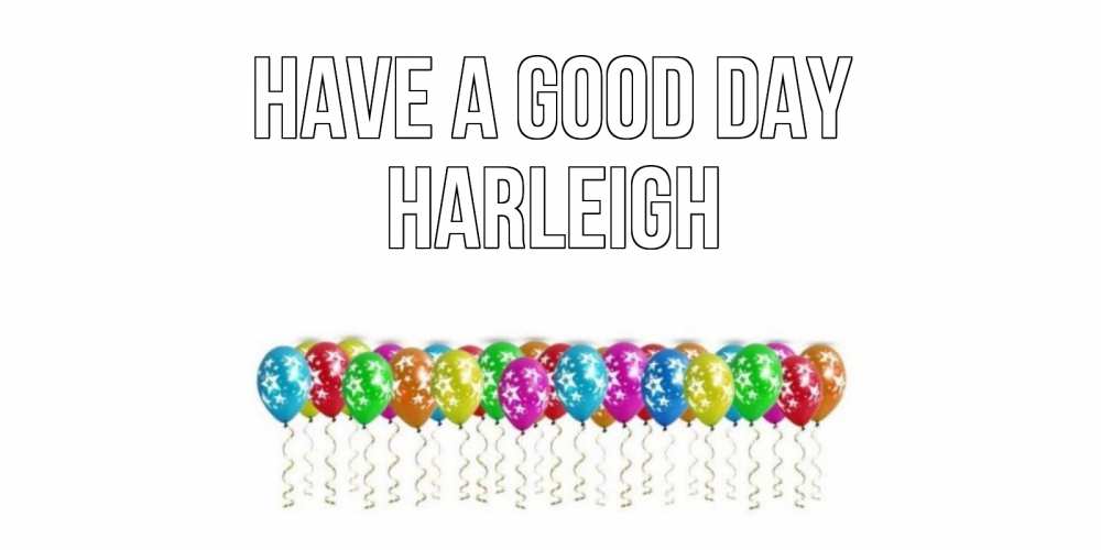 Greetings card с именем, Harleigh Have a good day прекрасного дня Greetings with text for free download 
