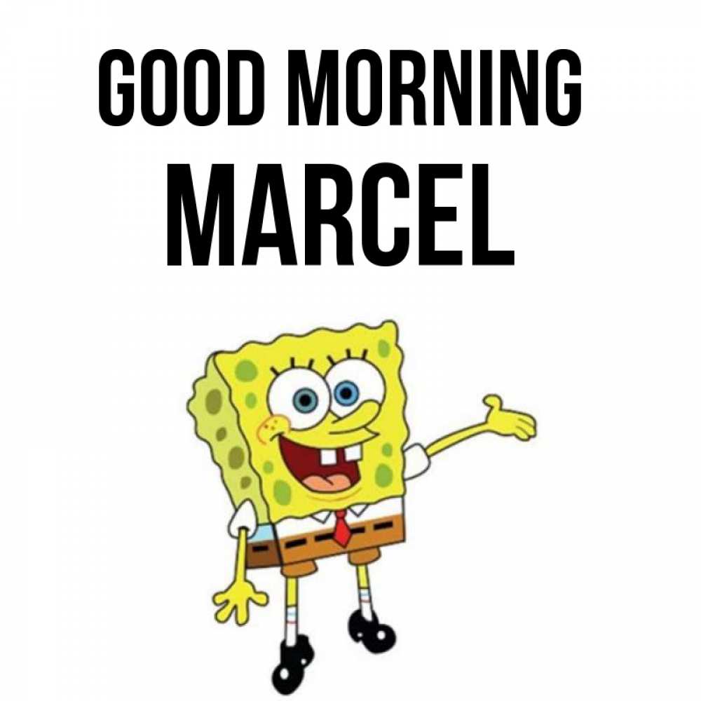 Greetings card с именем, Marcel Good morning губка боб улыбается Greetings with text for free download 