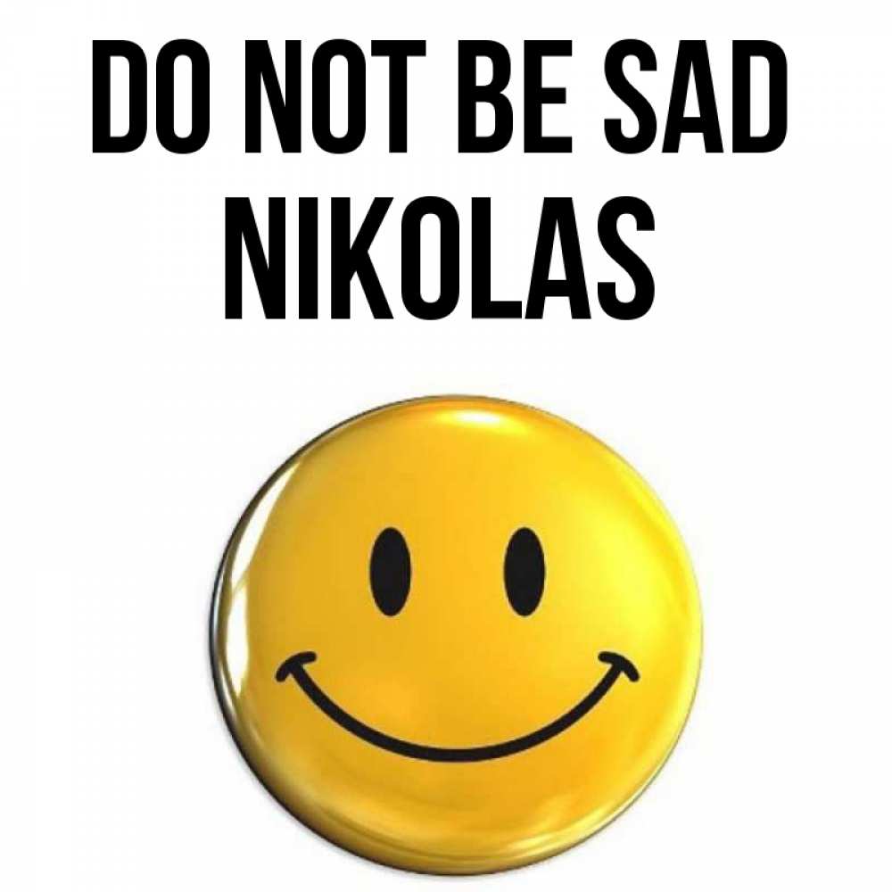 Greetings card с именем, Nikolas Do not be sad триде смайл Greetings with text for free download 