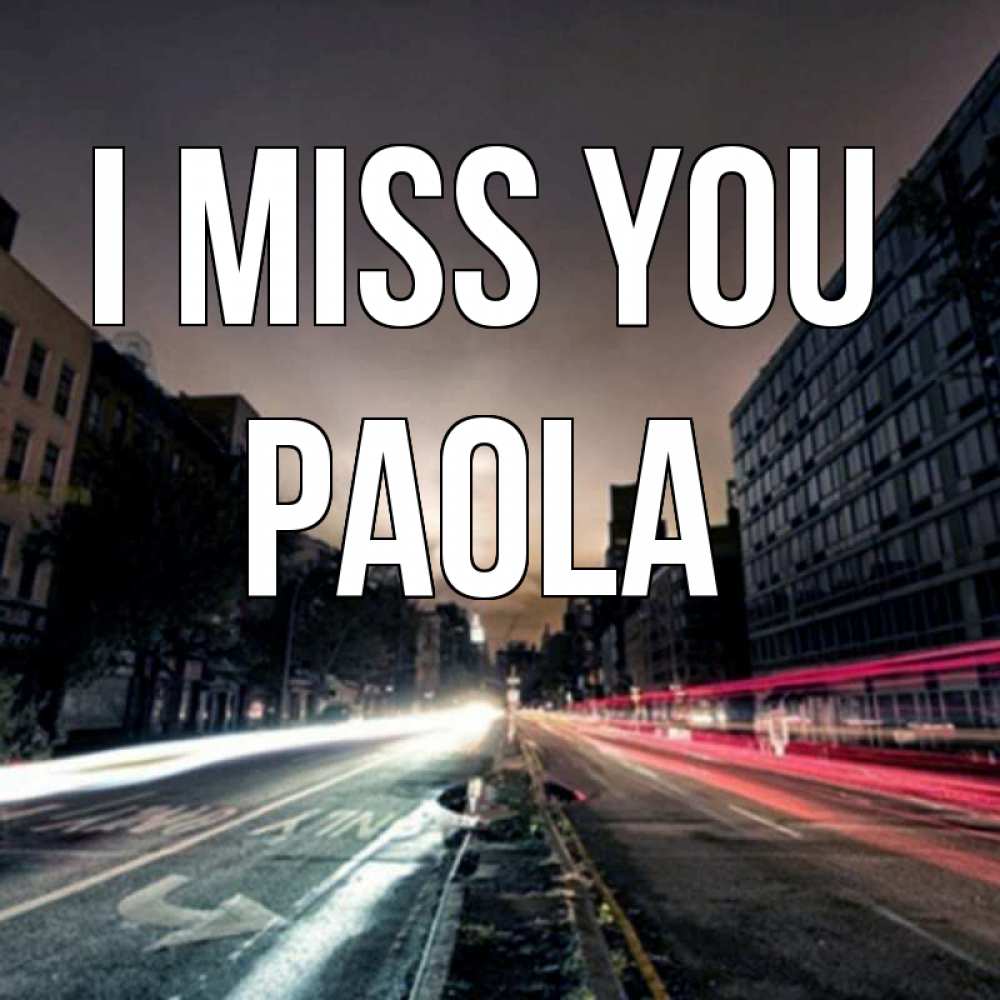 Greetings card с именем, Paola I miss you приезжай Greetings with text for free download 