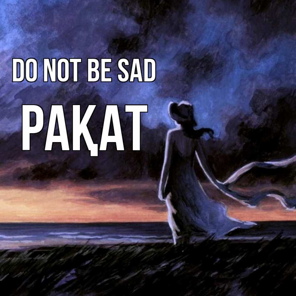 Greetings card с именем, РАҚАТ Do not be sad картина Greetings with text for free download 
