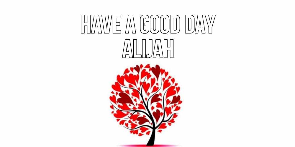 Greetings card с именем, Alijah Have a good day открытка с пожеланием хорошего дня Greetings with text for free download 