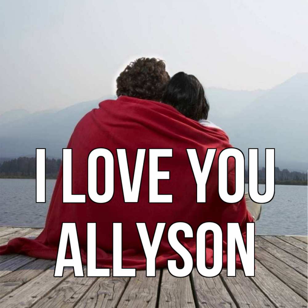 Greetings card с именем, Allyson I love you плед Greetings with text for free download 
