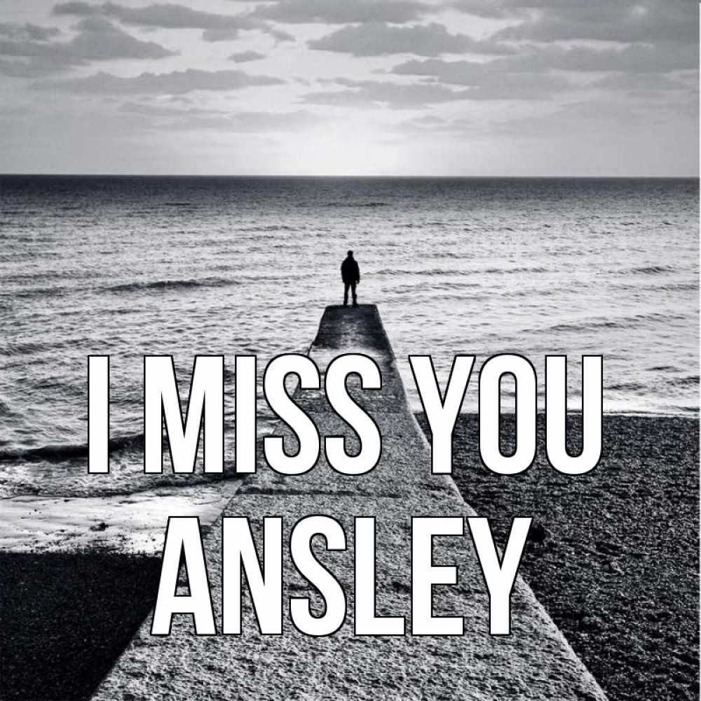 Greetings card с именем, Ansley I miss you скучашки Greetings with text for free download 