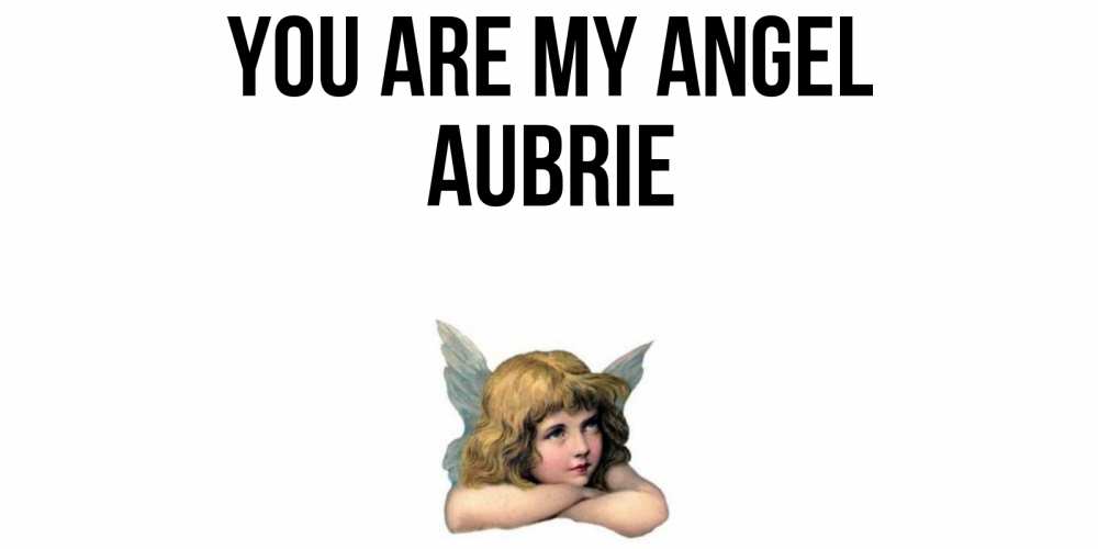Greetings card с именем, Aubrie You are my angel ангел Greetings with text for free download 