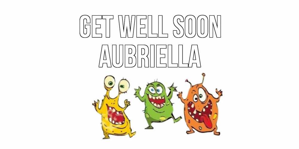 Greetings card с именем, Aubriella Get well soon бациллы пляшут Greetings with text for free download 