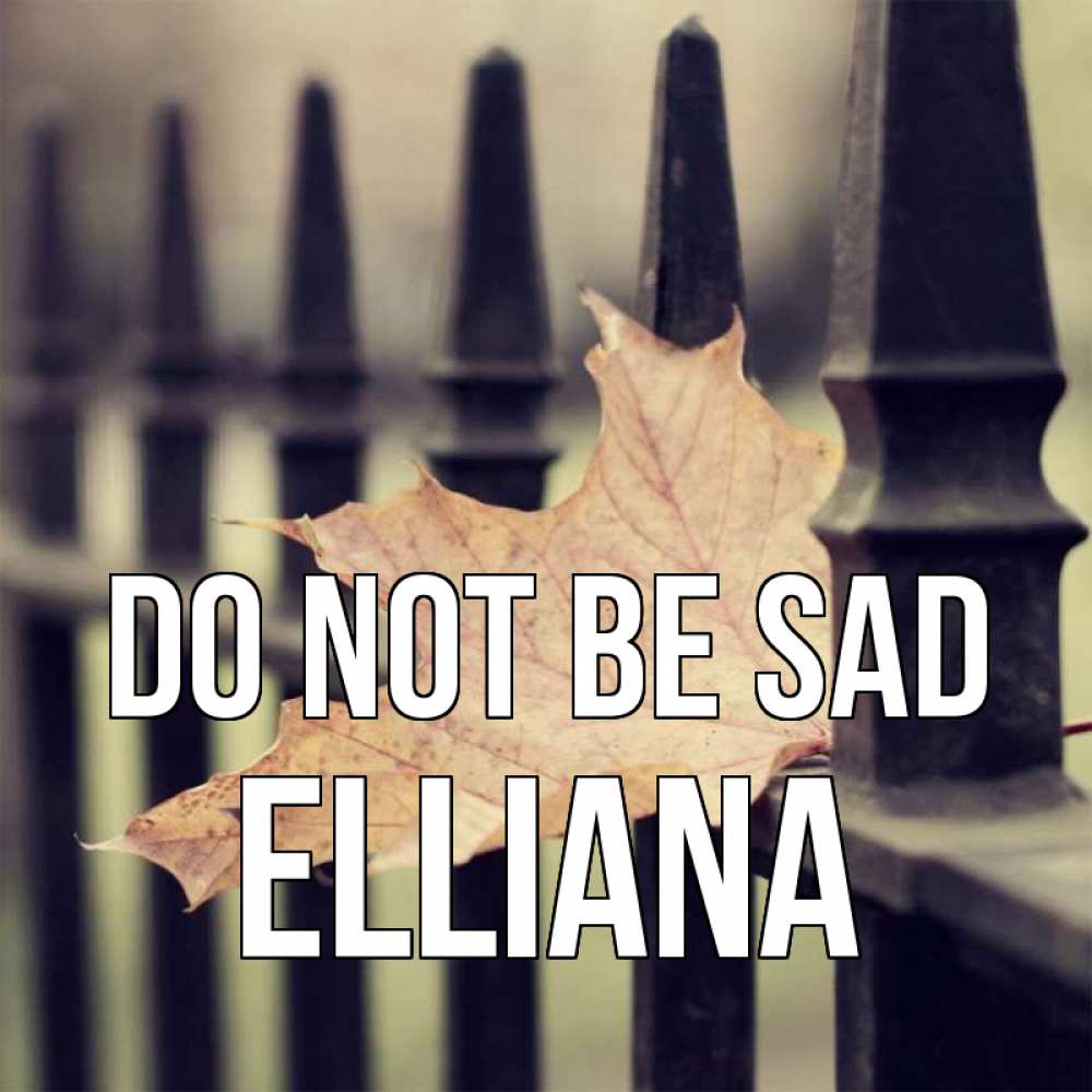 Greetings card с именем, Elliana Do not be sad лист клена Greetings with text for free download 