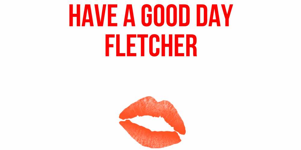 Greetings card с именем, Fletcher Have a good day удачного дня с поцелуем Greetings with text for free download 