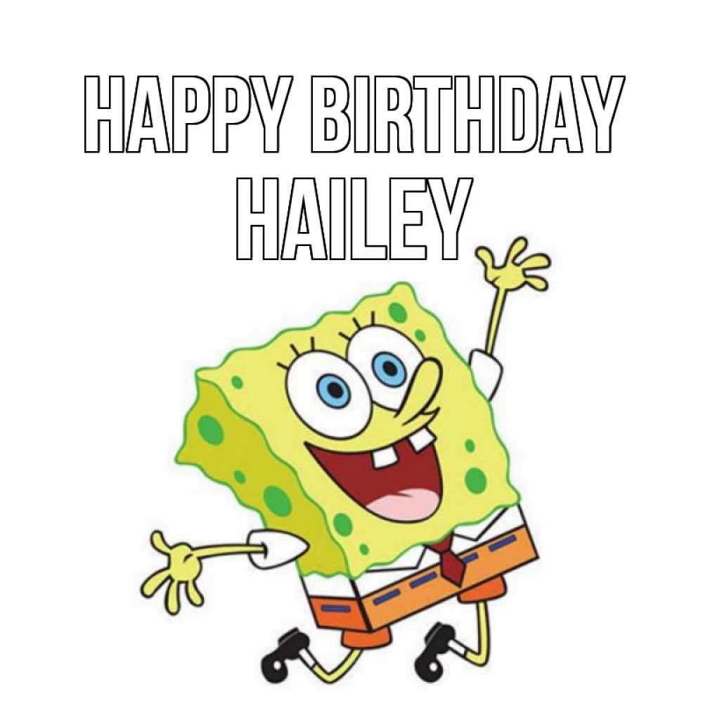 Greetings card с именем, Hailey Happy Birthday губка боб Greetings with text for free download 