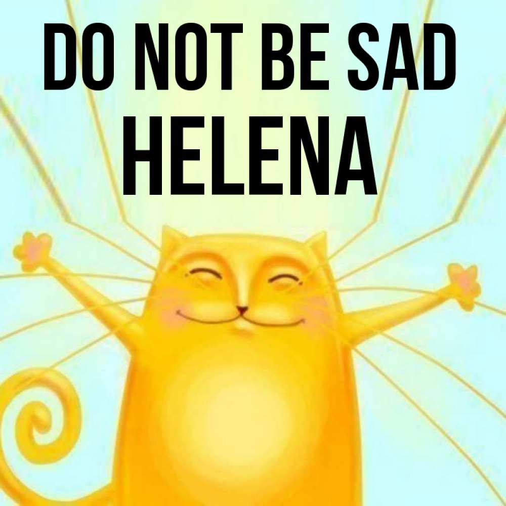 Greetings card с именем, Helena Do not be sad обнимашки усатые Greetings with text for free download 