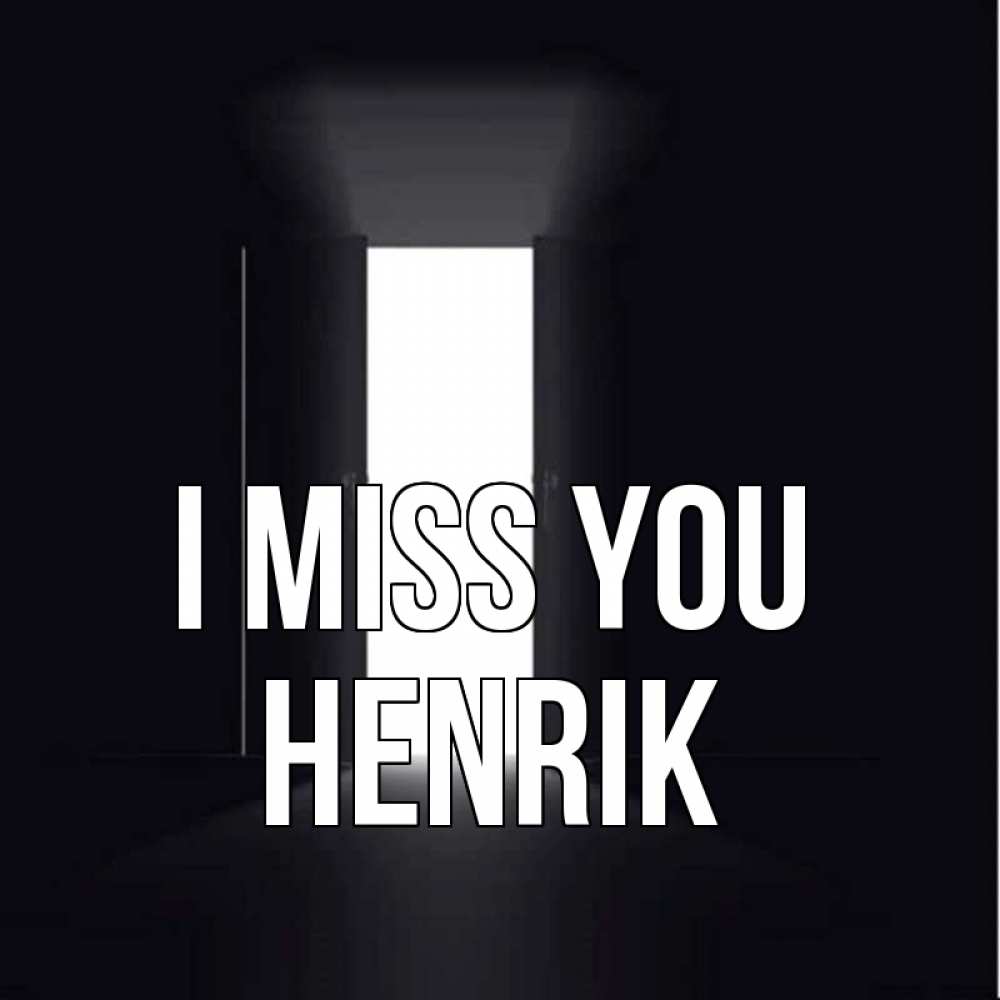 Greetings card с именем, Henrik I miss you дверь и свет Greetings with text for free download 