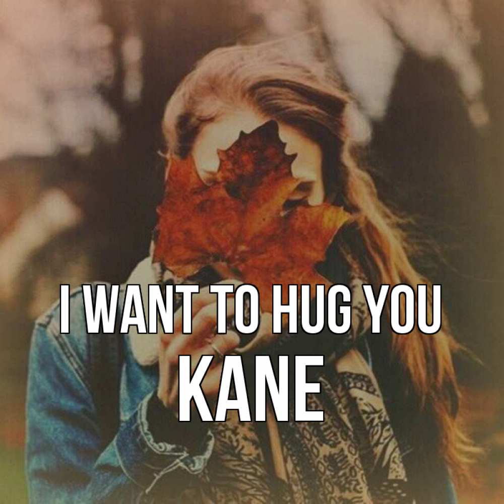 Greetings card с именем, Kane I want to hug you осеннее настроение и рыжая Greetings with text for free download 