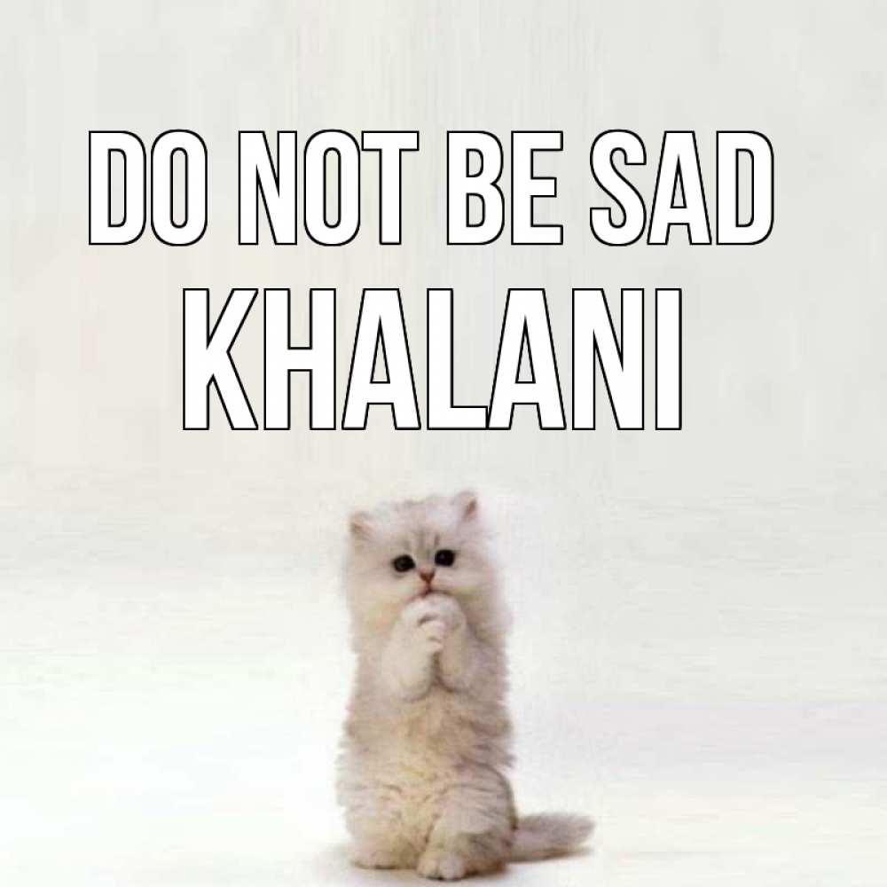 Greetings card с именем, Khalani Do not be sad грустный кот Greetings with text for free download 