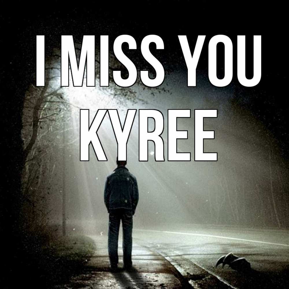 Greetings card с именем, Kyree I miss you свет 1 Greetings with text for free download 