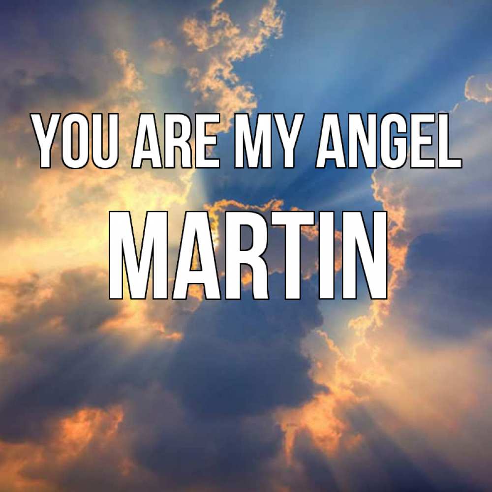 Greetings card с именем, Martin You are my angel ангельский свет сквозь облака Greetings with text for free download 