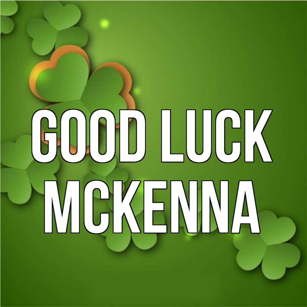 Greetings card с именем, Mckenna Good luck много трехлистных листочков клевера Greetings with text for free download 