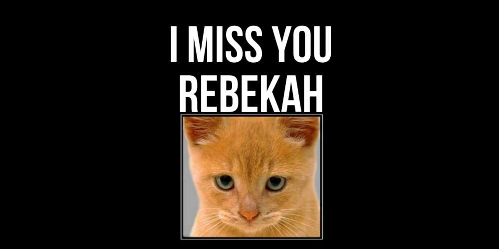Greetings card с именем, Rebekah I miss you открытки рыжий котенок скучает по тебе Greetings with text for free download 