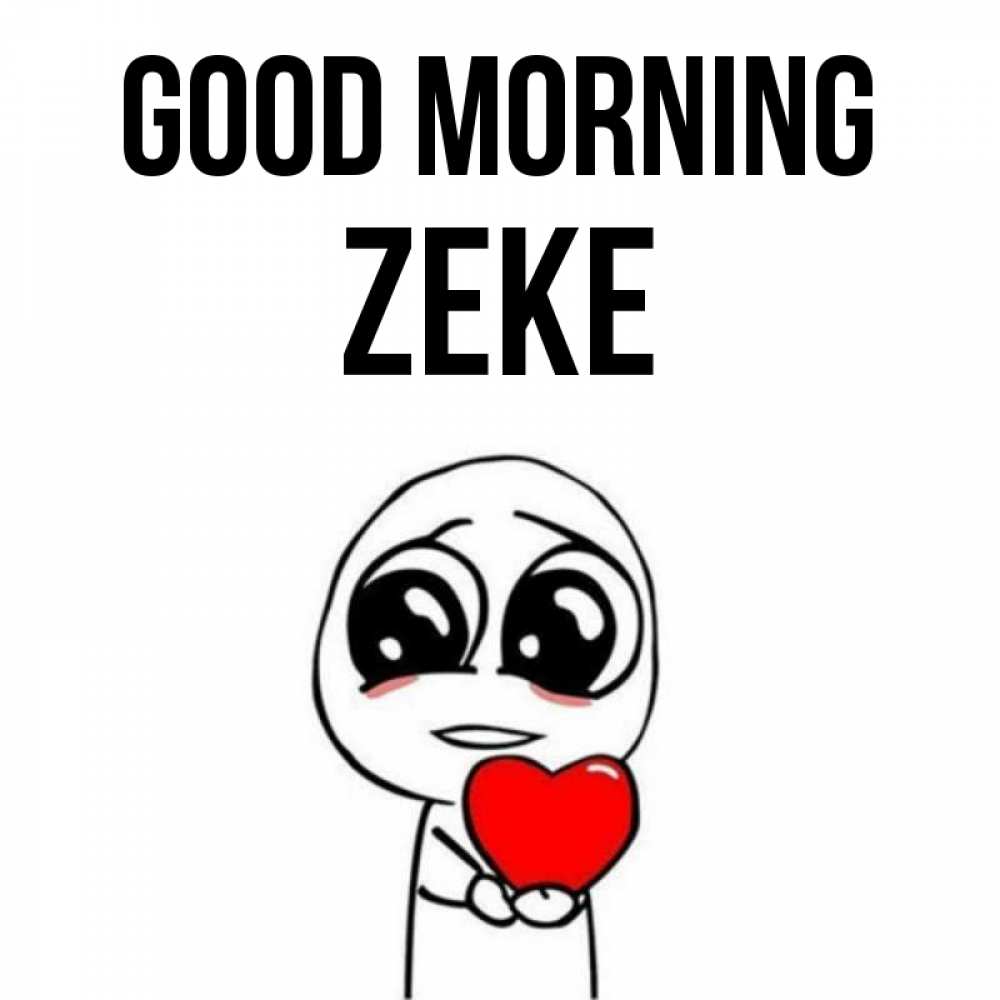 Greetings card с именем, Zeke Good morning позитивные открытки Greetings with text for free download 