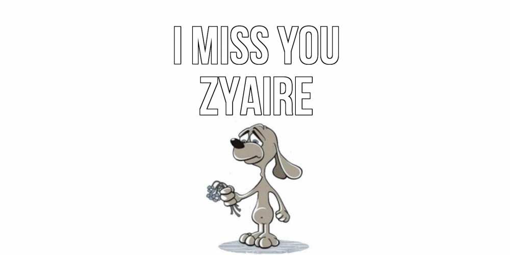 Greetings card с именем, Zyaire I miss you я по тебе скучаю с песиком Greetings with text for free download 