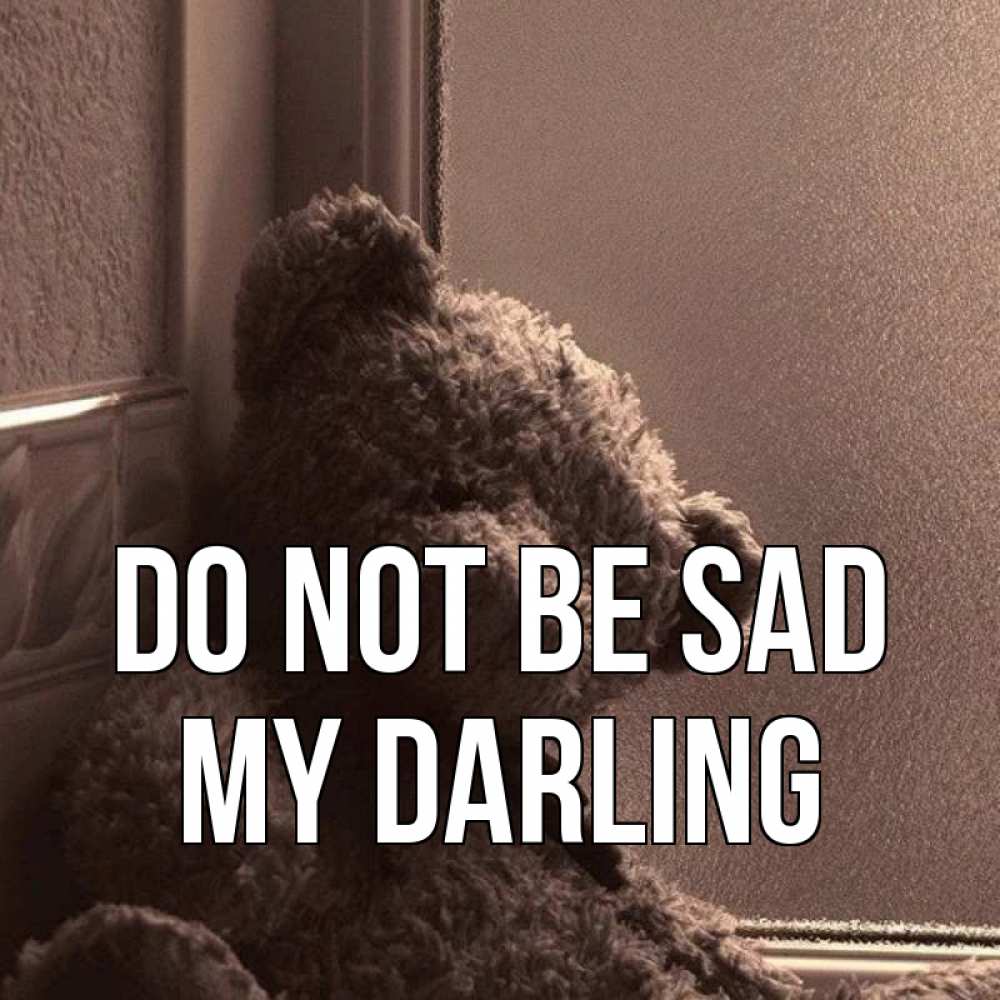 Greetings card с именем, my-darling Do not be sad стекол рефленое Greetings with text for free download 