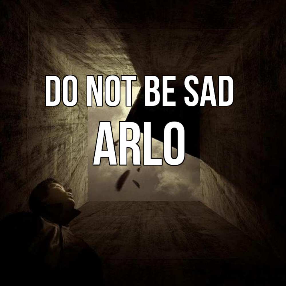 Greetings card с именем, Arlo Do not be sad жуть Greetings with text for free download 