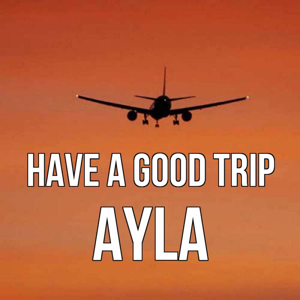Greetings card с именем, Ayla Have a good trip силуэт самолета Greetings with text for free download 