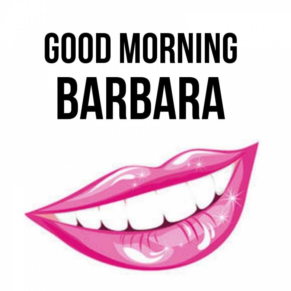 Greetings card с именем, Barbara Good morning розовые губы и белые зубы Greetings with text for free download 