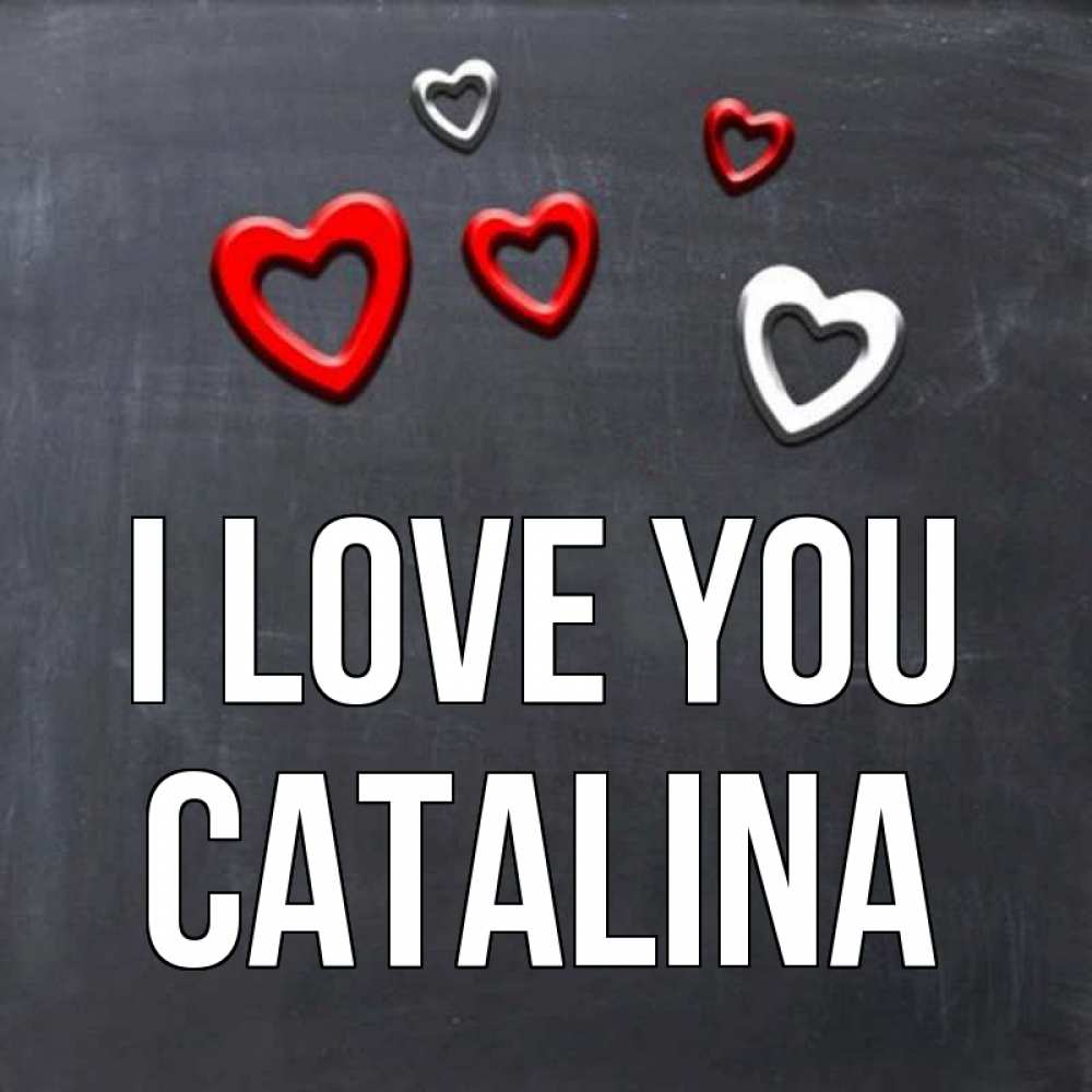 Greetings card с именем, Catalina I love you сердечки белые и красные Greetings with text for free download 