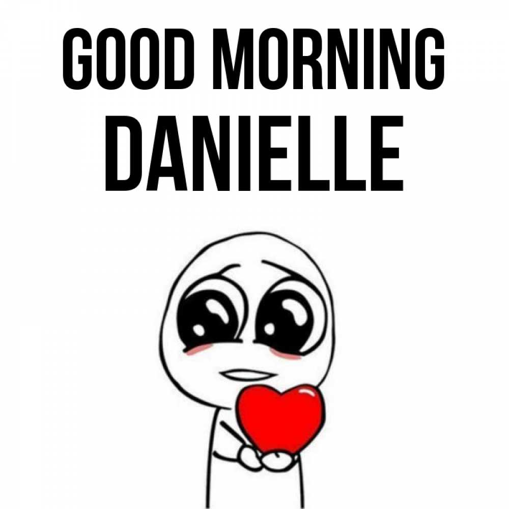 Greetings card с именем, Danielle Good morning позитивные открытки Greetings with text for free download 