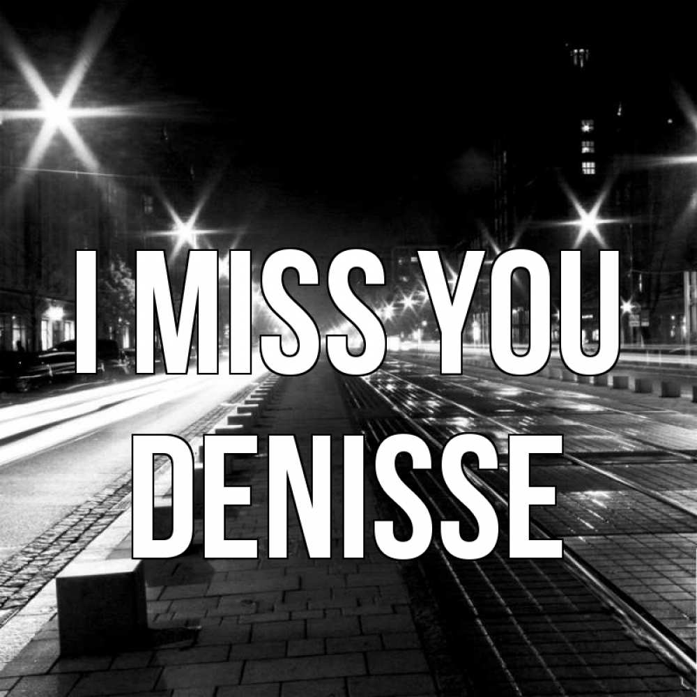 Greetings card с именем, Denisse I miss you проспект Greetings with text for free download 